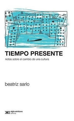 Tiempo Presente - Beatriz Sarlo - Siglo Xxi