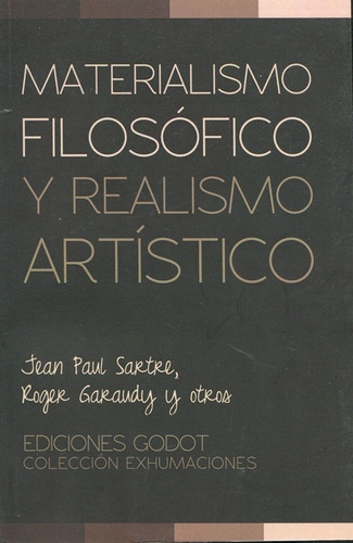 Materialismo Filosofico Y Realismo Artistico, De Sartre, Jean Paul. Editorial Ediciones Godot, Edición 1 En Español