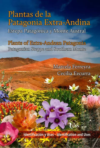 Plantas De La Patagonia Extra-andina: Estepa Patagónica Y Monte Austral, De Marcela Ferreyra ; Cecilia Ezcurra. Editorial Ediciones Lbn, Tapa Blanda En Español/inglés, 2023