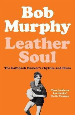 Leather Soul: A Half-back Flanker's Rhythm And Blues - Bo...