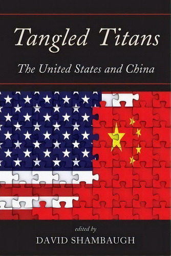 Tangled Titans : The United States And China, De David Shambaugh. Editorial Rowman & Littlefield, Tapa Blanda En Inglés