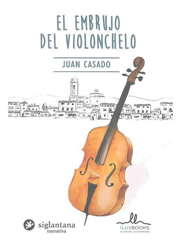 El Embrujo Del Violonchelo, De Casado A, Juan. Editorial Ilusbooks, Tapa Blanda En Español