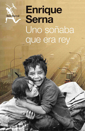 Uno soñaba que era rey, de Serna, Enrique. Seix Barral Editorial Seix Barral México, tapa blanda en español, 2016