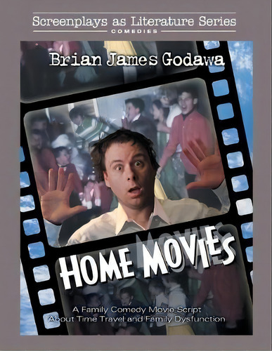 Home Movies : A Family Comedy Movie Script About Time Travel And Family Dysfunction, De Brian James Godawa. Editorial Embedded Pictures, Tapa Blanda En Inglés