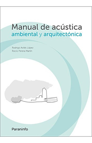 Manual De Acústica Ambiental Y Arquitectónica, De Avilés López, Rodrigo., Vol. 1. Editorial Paraninfo, Tapa Pasta Blanda En Español