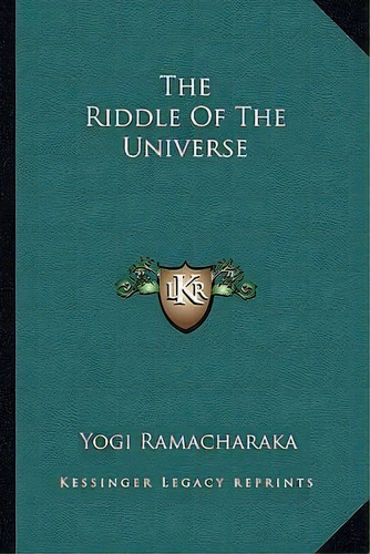 The Riddle Of The Universe, De Yogi Ramacharaka. Editorial Kessinger Publishing, Tapa Blanda En Inglés