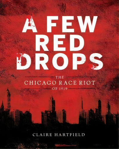 Few Red Drops: The Chicago Race Riot Of 1919, De Claire Hartfield. Editorial Houghton Mifflin, Tapa Dura En Inglés