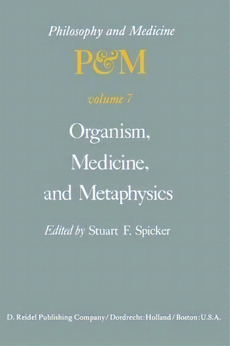 Organism, Medicine, And Metaphysics : Essays In Honor Of Hans Jonas On His 75th Birthday, May 10,..., De S. F. Spicker. Editorial Springer, Tapa Blanda En Inglés