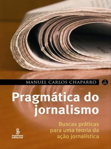 Pragmática Do Jornalismo, De Chaparro, Manuel Carlos. Editora Summus Editorial, Capa Mole, Edição 3ª Edição - 2007 Em Português