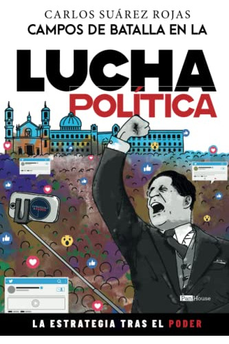 Campos De Batalla En La Lucha Politica: La Estrategia Tras E