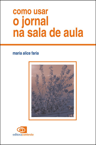 Como usar o jornal na sala de aula, de Faria, Maria Alice. Série Como usar Editora Pinsky Ltda, capa mole em português, 1996