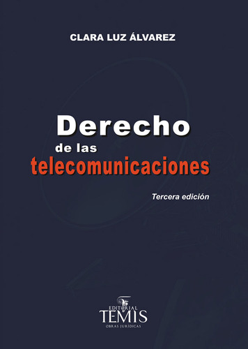 Derecho de las telecomunicaciones: 3ra Edición, de Clara Luz Álvarez. Serie 9583510007, vol. 1. Editorial Temis, tapa blanda, edición 2014 en español, 2014