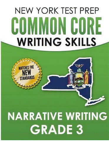 New York Test Prep Common Core Writing Skills Narrative Writing Grade 3 : Covers The Next Generat..., De N Hawas. Editorial Createspace Independent Publishing Platform, Tapa Blanda En Inglés