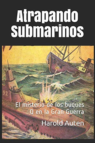 Atrapando Submarinos: El Misterio De Los Buques Q En La Gran