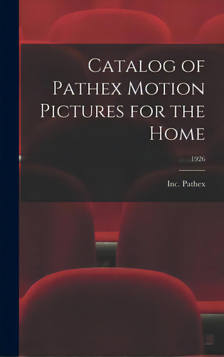 Catalog Of Pathex Motion Pictures For The Home; 1926, De Pathex, Inc. Editorial Hassell Street Pr, Tapa Dura En Inglés