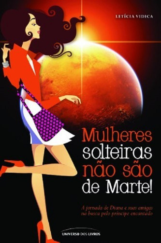 Livro Mulheres Solteiras Não São De Marte! De Letícia Vidica