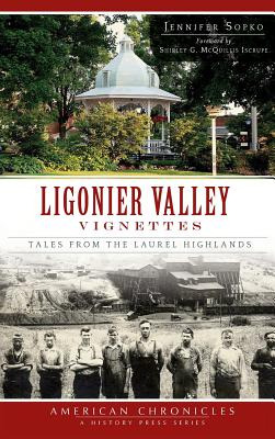 Libro Ligonier Valley Vignettes: Tales From The Laurel Hi...