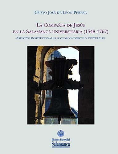 La Compañía De Jesús En La Salamanca Universitaria (1548-176