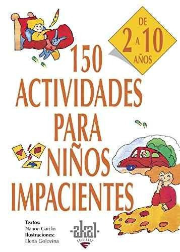 150 Actividades Para Niños Impacientes, De Nanon Gardin. Editorial Ediciones Akal, Tapa Blanda En Español, 2006