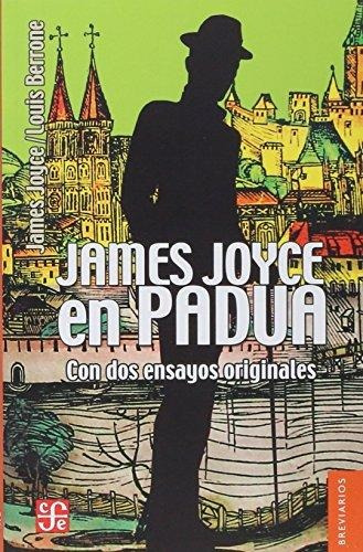James Joyce En Padua (con Dos Ensayos Originales), Ed. Fce