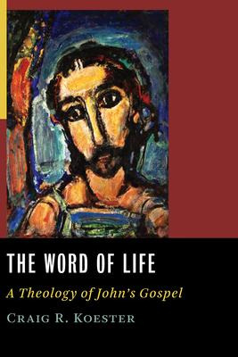 Word Of Life : A Theology Of John's Gospel - Craig R. Koe...