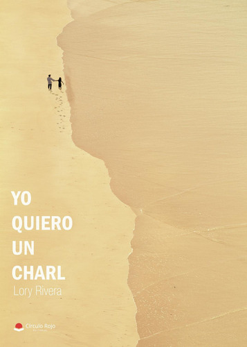 Yo Quiero Un Charl: No aplica, de Rivera , Lory.. Serie 1, vol. 1. Grupo Editorial Círculo Rojo SL, tapa pasta blanda, edición 1 en español, 2021
