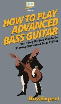 Libro How To Play Advanced Bass Guitar : Your Step By Ste...