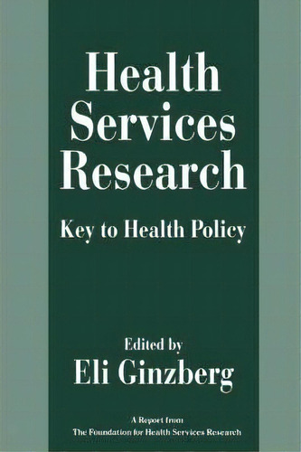 Health Services Research : Key To Health Policy, De Eli Ginzberg. Editorial Harvard University Press En Inglés