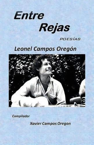 Entre Rejas, De Leonel Campos Oregon. Editorial Palibrio, Tapa Blanda En Español