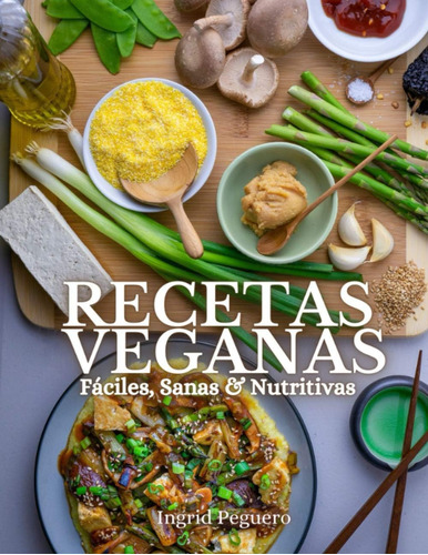 Libro: Recetas Veganas Fáciles, Sanas & Nutritivas: Aprende 