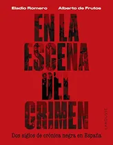 Comprar En La Escena Del Crimen Dos Siglos De Cronica Negra En Espan