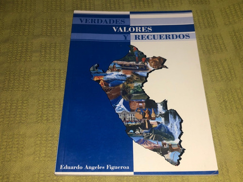 Verdades Valores Y Recuerdos - Eduardo Angeles Figueroa 
