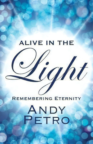 Alive In The Light, De Andy Petro. Editorial Outskirts Press, Tapa Blanda En Inglés