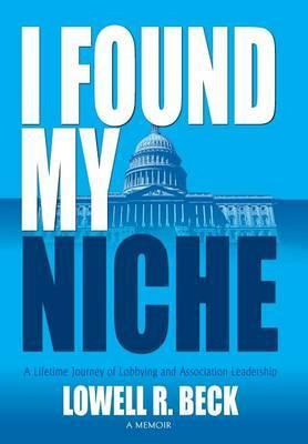 Libro I Found My Niche, A Lifetime Journey Of Lobbying An...