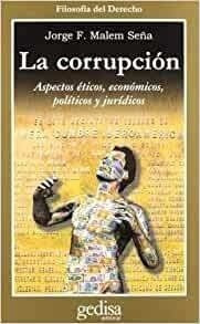 La Corrupcion Aspectos Eticos Economicos Politicos Y Juridic