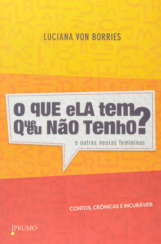 Livro O Que Ela Tem Que Eu Não Tenho: Livro O Que Ela Tem Que Eu Não Tenho, De Luciana Von Borries. Editora Rocco Ltda, Capa Brochura Em Português, 2011