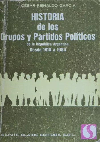 Historia De Los Grupos Y Partidos Políticos Argentinos César