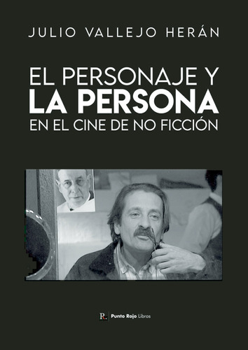 El Personaje Y La Persona En El Cine De No Ficción, De Vallejo Herán , Julio.., Vol. 1.0. Editorial Punto Rojo Libros S.l., Tapa Blanda, Edición 1.0 En Español, 2032