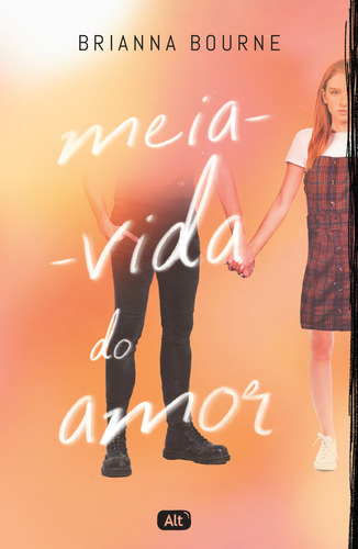 Meia-vida do amor, de Brianna Bourne. Editora ALT - GLOBO, capa mole em português