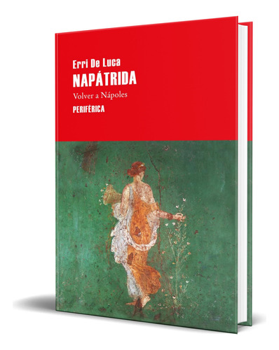 Libro Napátrida. Volver A Nápoles [ Erri De Luca ] Original, De Erri De Luca. Editorial Editorial Periferica, Tapa Blanda En Español, 2023