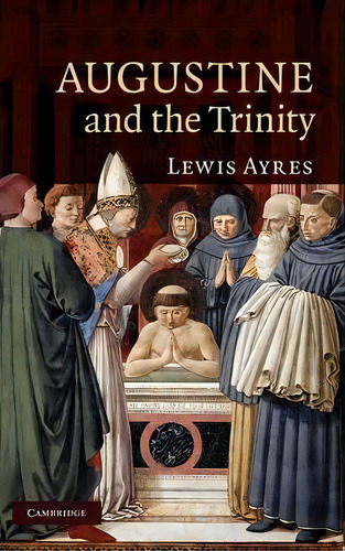 Augustine And The Trinity, De Lewis Ayres. Editorial Cambridge University Press, Tapa Dura En Inglés