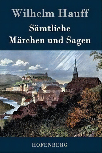 Samtliche Marchen Und Sagen, De Wilhelm Hauff. Editorial Hofenberg, Tapa Dura En Inglés