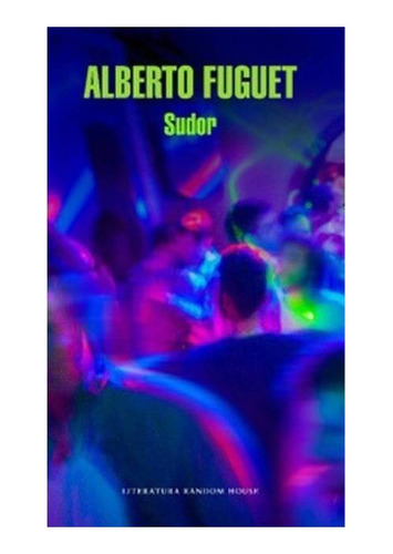 Sudor - Alberto Fuguet Ed Random House