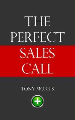 Libro The Perfect Sales Call 2015 - Tony Morris