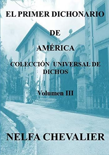 El Primer Dichonario De América Iii - Ilustrada-a Color: Colección Universal De Dichos (spanish Edition), De Chevalier, Nelfa. Editorial Independently Published, Tapa Blanda En Español