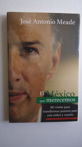 El México Que Merecemos - José Antonio Meade