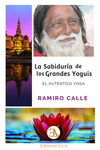 La sabiduría de los grandes yoguis: El auténtico yoga, de Calle, Ramiro. Editorial Ediciones Librería Argentina, tapa blanda en español, 2021