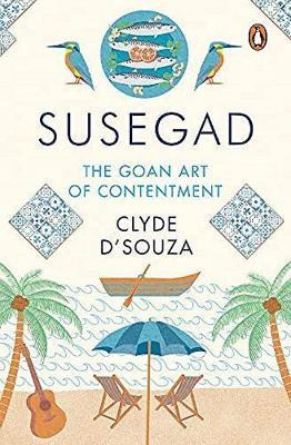 Libro Susegad : The Goan Art Of Happiness - Clyde D'souza