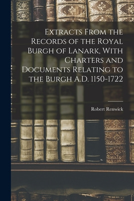 Libro Extracts From The Records Of The Royal Burgh Of Lan...