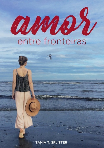 Amor Entre Fronteiras, De Tania T. Splitter. Série Não Aplicável, Vol. 1. Editora Clube De Autores, Capa Mole, Edição 1 Em Português, 2021